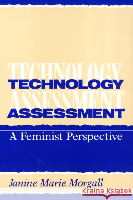 Technology Assessment: A Feminist Perspective Janine Morgall 9781566390903 Temple University Press