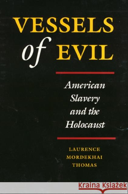 Vessels of Evil: American Slavery and the Holocaust Thomas, Laurence 9781566391009