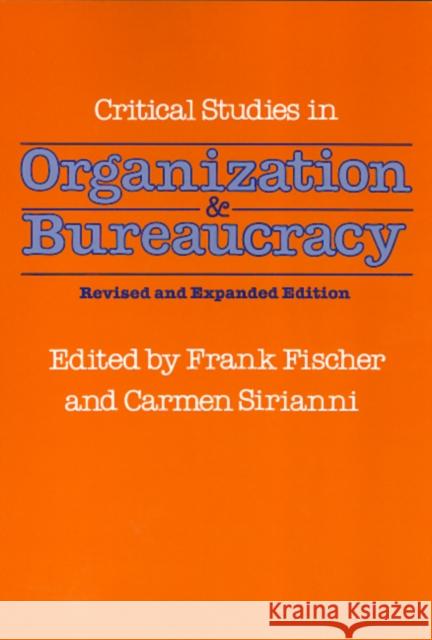 Critical Studies in Organization and Bureaucracy: Revised and Expanded Fischer, Frank 9781566391221 Temple University Press