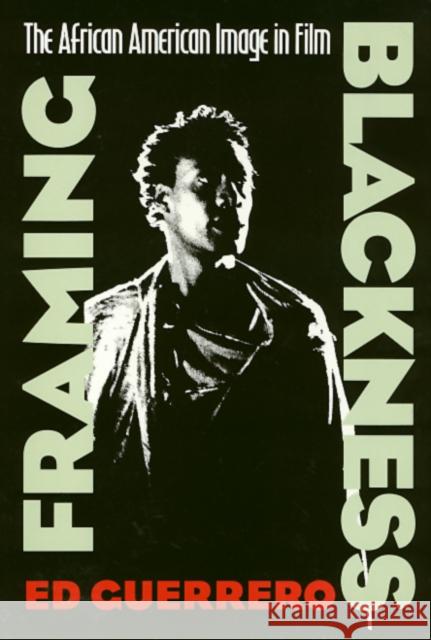 Framing Blackness: The African American Image in Film Guerrero, Ed 9781566391269