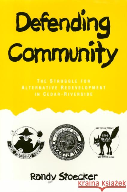 Defending Community: The Struggle for Alternative Redevelopment in Cedar-Riverside Randy Stoecker 9781566391276 Temple University Press