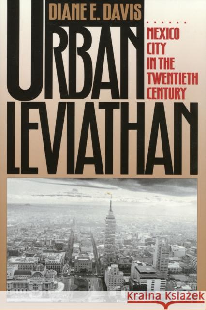 Urban Leviathan: Mexico City in the Twentieth Century Davis, Diane 9781566391511