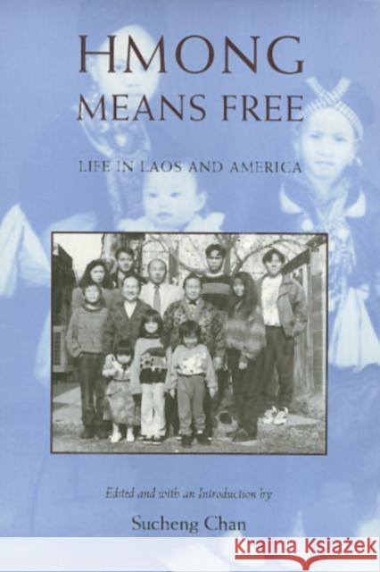 Hmong Means Free: Life in Laos and America Chan, Sucheng 9781566391634