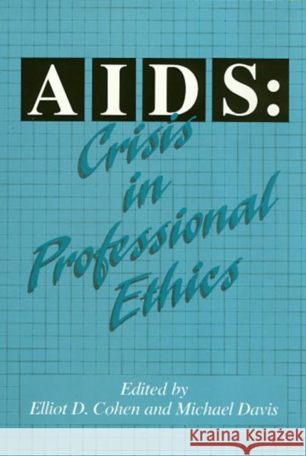 Aids: Crisis in Professional Ethics Cohen, Elliot 9781566391658 Temple University Press