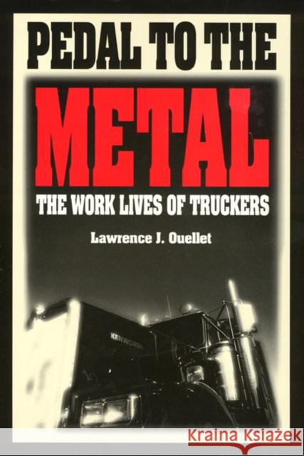 Pedal to the Metal: The Work Life of Truckers Ouellet, Lawrence 9781566391764 Temple University Press