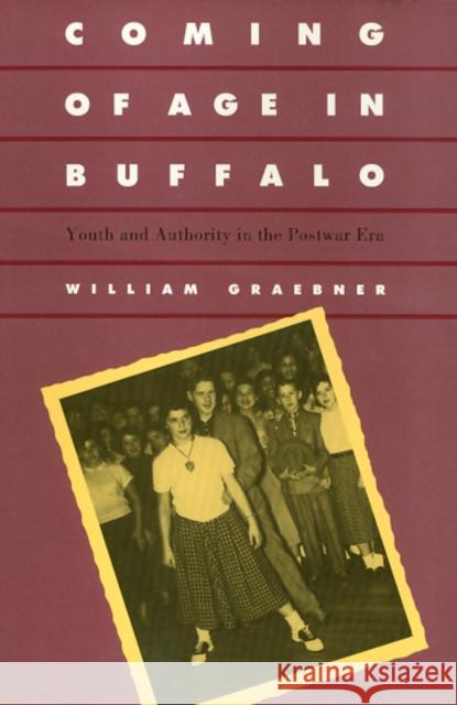 Coming of Age in Buffalo: Youth and Authority in the Postwar Era Graebner, William 9781566391979