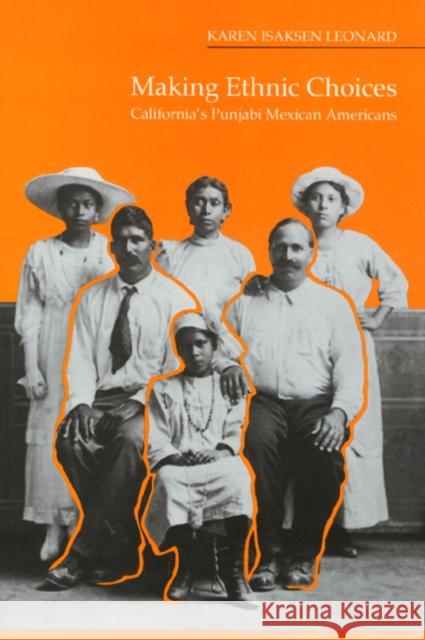 Making Ethnic Choices: California's Punjabi Mexican Americans Leonard, Karen 9781566392020 Temple University Press