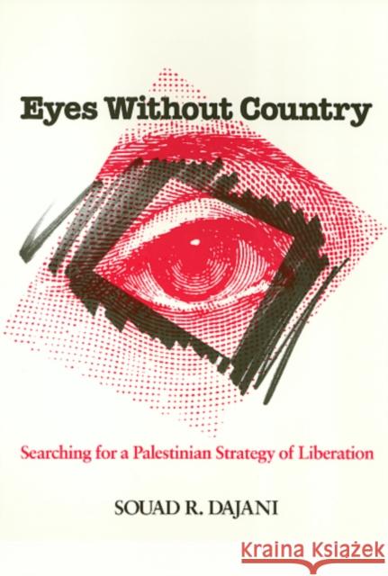 Eyes Without Country: Searching for a Palestinian Strategy of Liberation Dajani, Souad 9781566392402