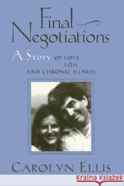 Final Negotiations : A Story of Love, and Chronic Illness Carolyn Ellis 9781566392716 Temple University Press