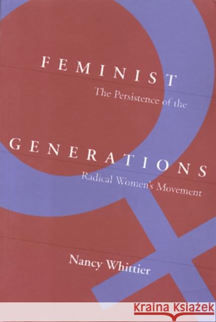 Feminist Generations: The Persistence of the Radical Women's Movement Whittier, Nancy 9781566392822