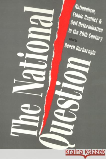 The National Question: Nationalism, Ethnic Conflict, and Self-Determination in the Twentieth Century Berberoglu, Berch 9781566393430 Temple University Press