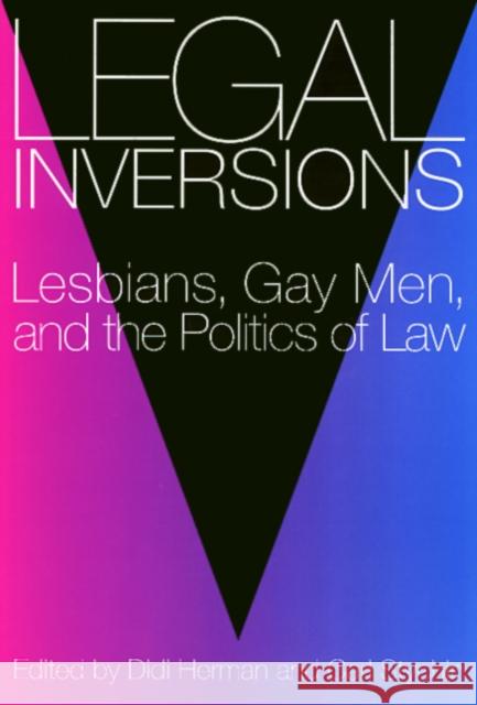 Legal Inversions: Lesbians, Gay Men, and the Politics of the Law Didi Herman 9781566393768