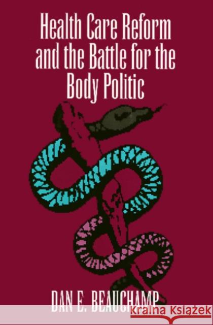 Health Care Reform and the Battle for the Body Politic Dan Beauchamp 9781566394130