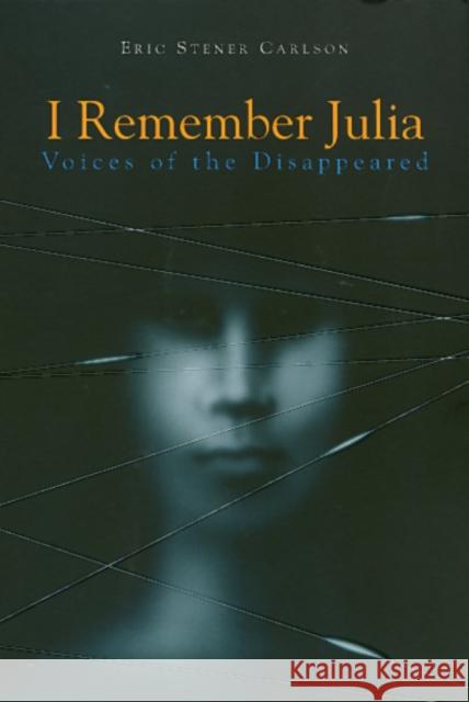 I Remember Julia: Voices of the Disappeared Eric Carlson 9781566394307