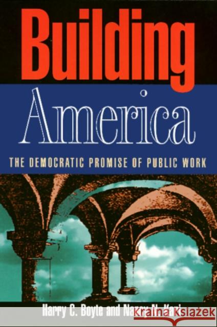 Building America Harry C. Boyte Nancy N. Kari 9781566394581 Temple University Press