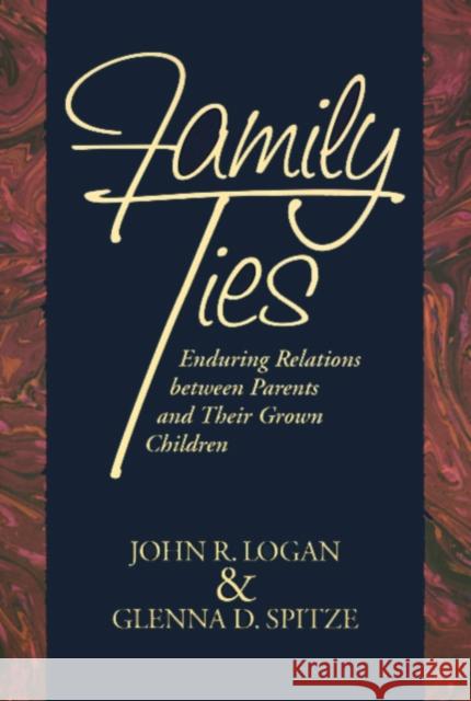 Family Ties John R. Logan Glenna D. Spitze Gleena D. Spitze 9781566394727 Temple University Press