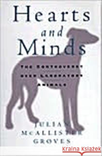Hearts and Minds: The Controversy Over Laboratory Animals Groves, Julian 9781566394765 Temple University Press