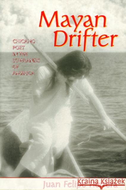 Mayan Drifter: Chicano Poet in the Lowlands of America Herrera, Juan 9781566394826 Temple University Press