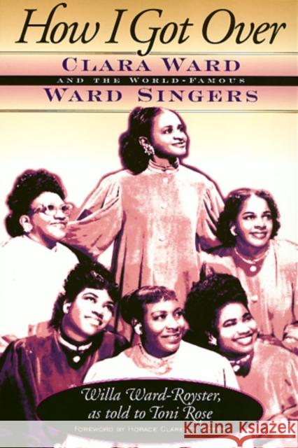 How I Got Over: Clara Ward and the World-Famous Ward Singers Ward-Royster, Willa 9781566394901 Temple University Press