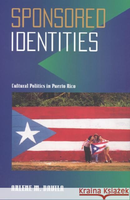 Sponsored Identities: Cultural Politics in Puerto Rico Davila, Arlene 9781566395496 Temple University Press