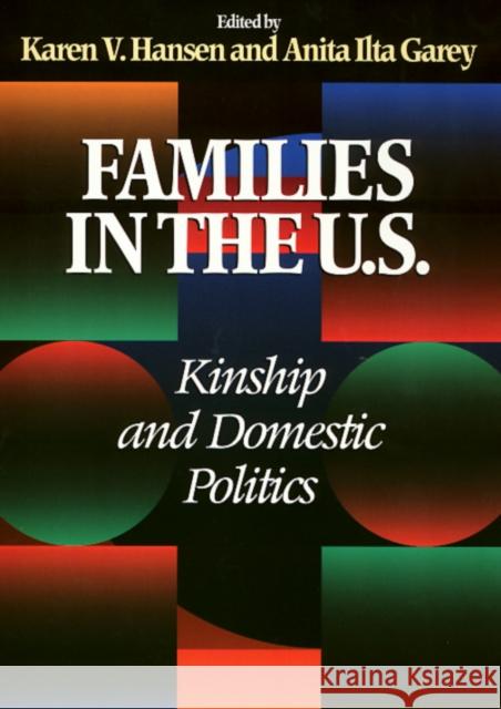 Families in the U.S.: Kinship and Domestic Politics Karen V. Hansen Ronnie J. Steinberg Anita Ilta Garey 9781566395892 Temple University Press