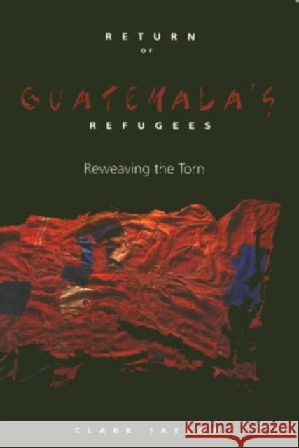 Return of Guatemala's Refugees Taylor, Clark 9781566396226 Temple University Press