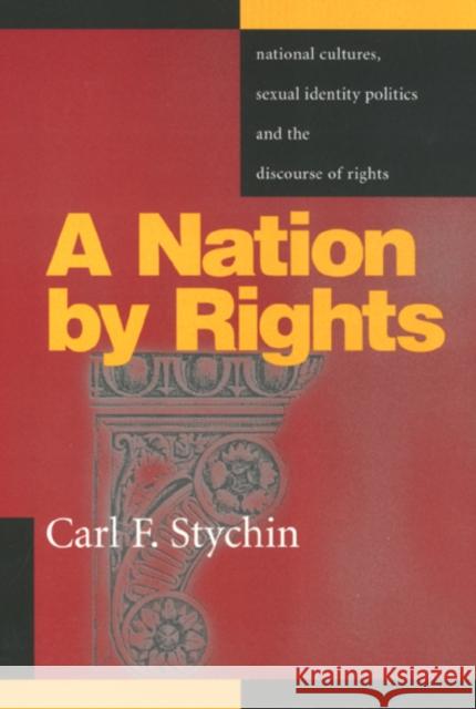 A Nation by Rights: National Cultures, Sexual Identity Politics, and the Discourse of Rights Stychin, Carl 9781566396240