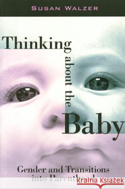 Thinking about the Baby: Gender and Transitions Into Parenthood Walzer, Susan 9781566396318 Temple University Press