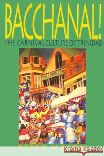 Bacchanal: The Carnival Culture of Trinidad Mason, Peter 9781566396639 Temple University Press