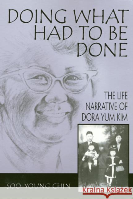 Doing What Had to Be Done: The Life Narrative of Dora Yum Kim Soo-Young Chin 9781566396943