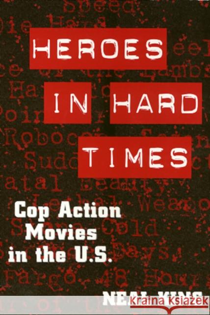 Heroes in Hard Times: Cop Action Movies in the U. S. King, Neal 9781566397025