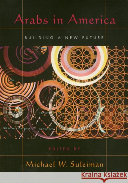 Arabs in America: Building a New Future Suleiman, Michael 9781566397278