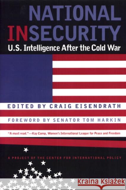 National Insecurity: U.S. Intelligence After the Cold War Craig R. Eisendrath Tom Harkin 9781566397445 Temple University Press