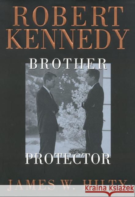 Robert Kennedy: Brother Protector Hilty, James 9781566397667 Temple University Press