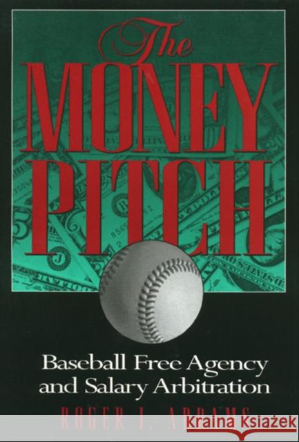 The Money Pitch: Baseball Free Agency and Salary Arbitration Abrams, Roger 9781566397742 Temple University Press