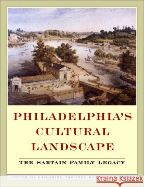 Philadelphia Cultural Landscapes: The Sartain Family Legacy Katharine A. Martinez Page Talbot 9781566397919 Temple University Press