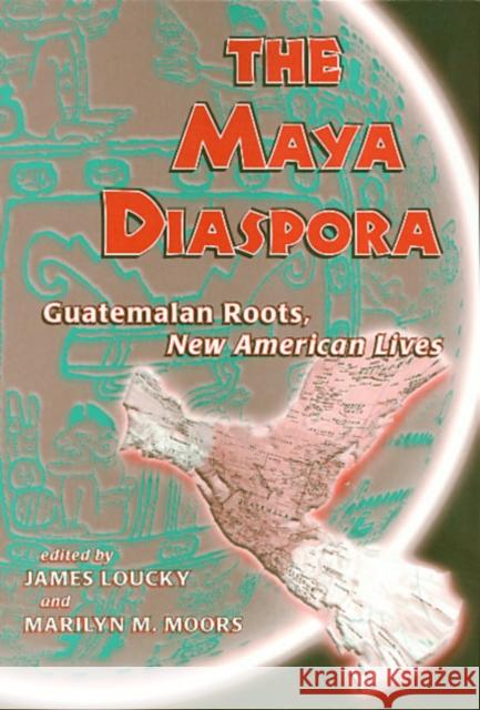 Maya Diaspora: Guatemalan Roots, New American Lives James Loucky Marilyn M. Moors 9781566397940 Temple University Press