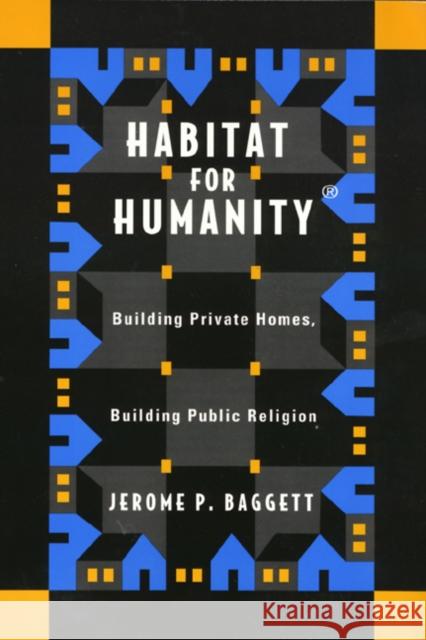 Habitat for Humanity: Building Private Homes, Building Public Religion Baggett, Jerome 9781566398039 Temple University Press