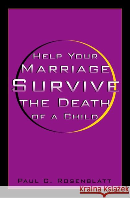 Help Your Marriage Survive: The Death of a Child Paul C. Rosenblatt 9781566398046 Temple University Press