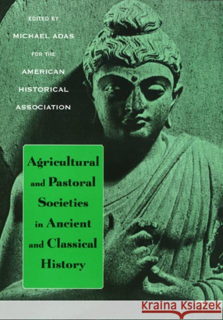 Agricultural and Pastoral Societies in Ancient and Classical History Michael Adas 9781566398312 Temple University Press