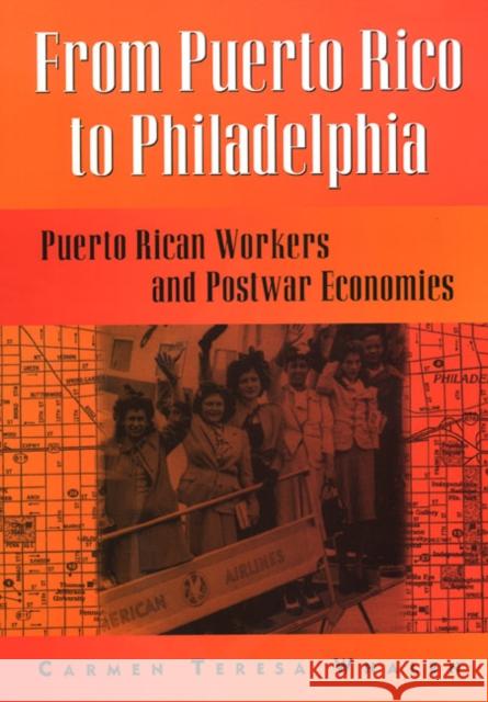 From Puerto Rico to Philadelphia: Puerto Rican Workers and Postwar Economies Whalen, Carmen 9781566398350 Temple University Press