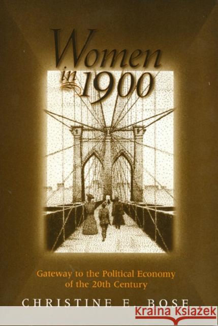 Women in 1900: Gateway to the Political Economy of the 20th Century Bose, Christine 9781566398381