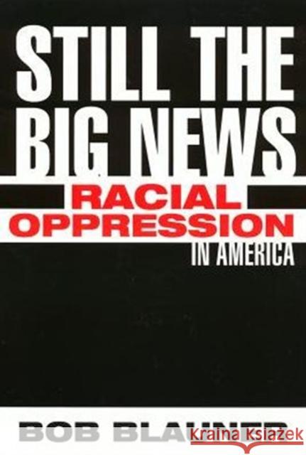 Still the Big News: Racial Oppression in America Blauner, Bob 9781566398749