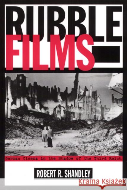 Rubble Films: German Cinema in the Shadow of the Third Reich Shandley, Robert 9781566398787 Temple University Press