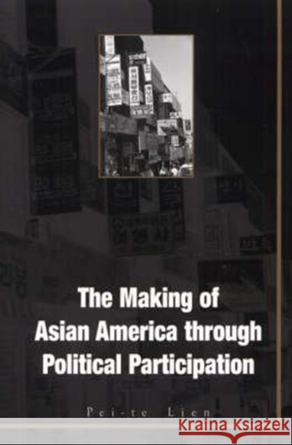 The Making of Asian America Through Political Participation Pei-Te Lien 9781566398947 Temple University Press