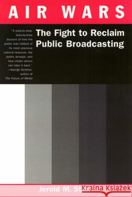 Air Wars: The Fight to Reclaim Public Broadcasting Jerold M. Starr 9781566399135 Temple University Press