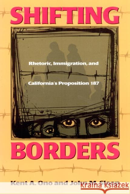 Shifting Borders: Rhetoric, Immigration and Prop 187 Ono, Kent 9781566399173 Temple University Press