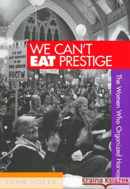 We Can't Eat Prestige: The Women Who Organized Harvard Hoerr, John 9781566399258 Temple University Press