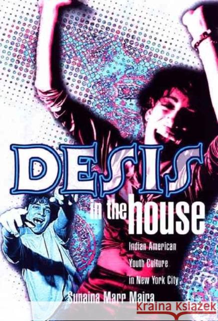 Desis in the House: Indian American Youth Culture in New York City Sunaina Maira 9781566399265
