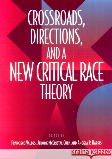 Crossroads, Directions and a New Critical Race Theory Valdes, Francisco 9781566399302